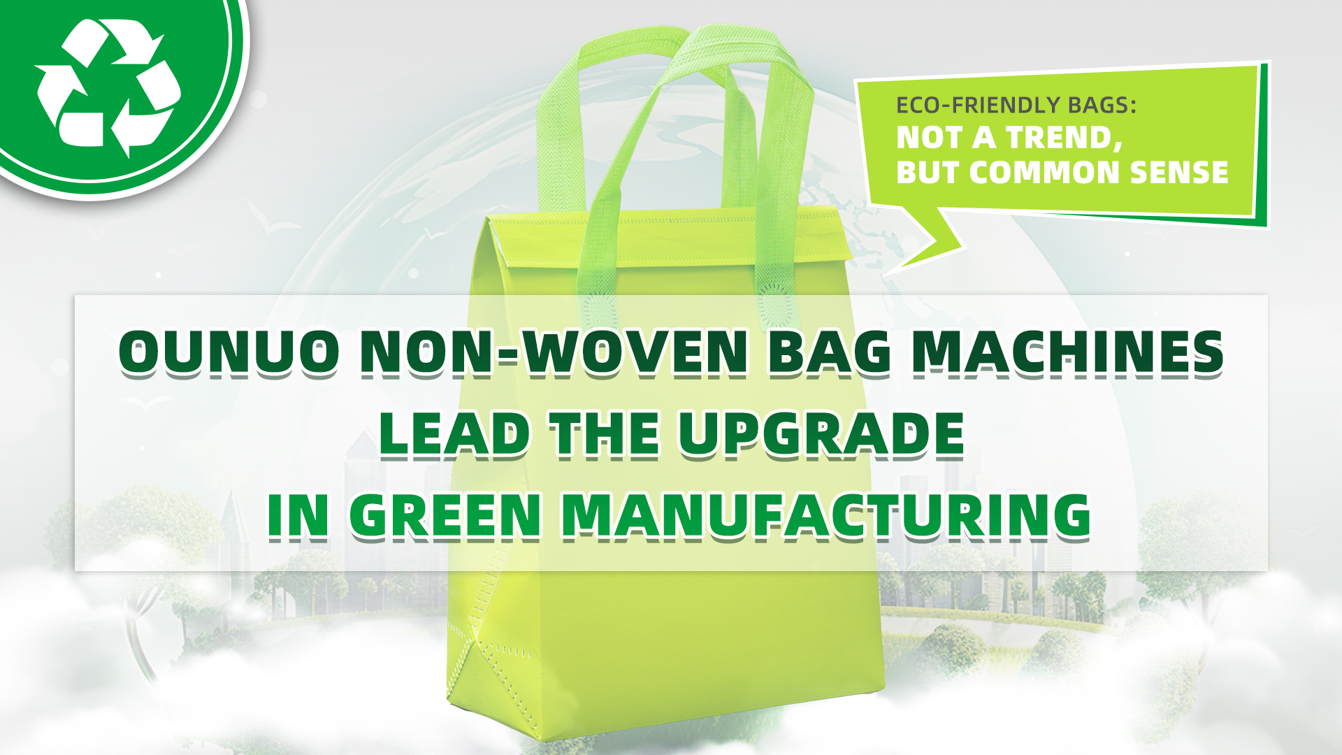 Bolsas ecológicas: no es una tendencia, sino sentido común | Las máquinas de bolsas no tejidas ouNuo lideran la actualización en fabricación verde